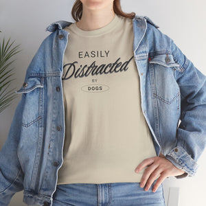 Easily Distracted By Dogs - Dog Lover T-Shirt