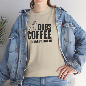 Dogs Coffee & Mental Health - Dog Lover T-Shirt