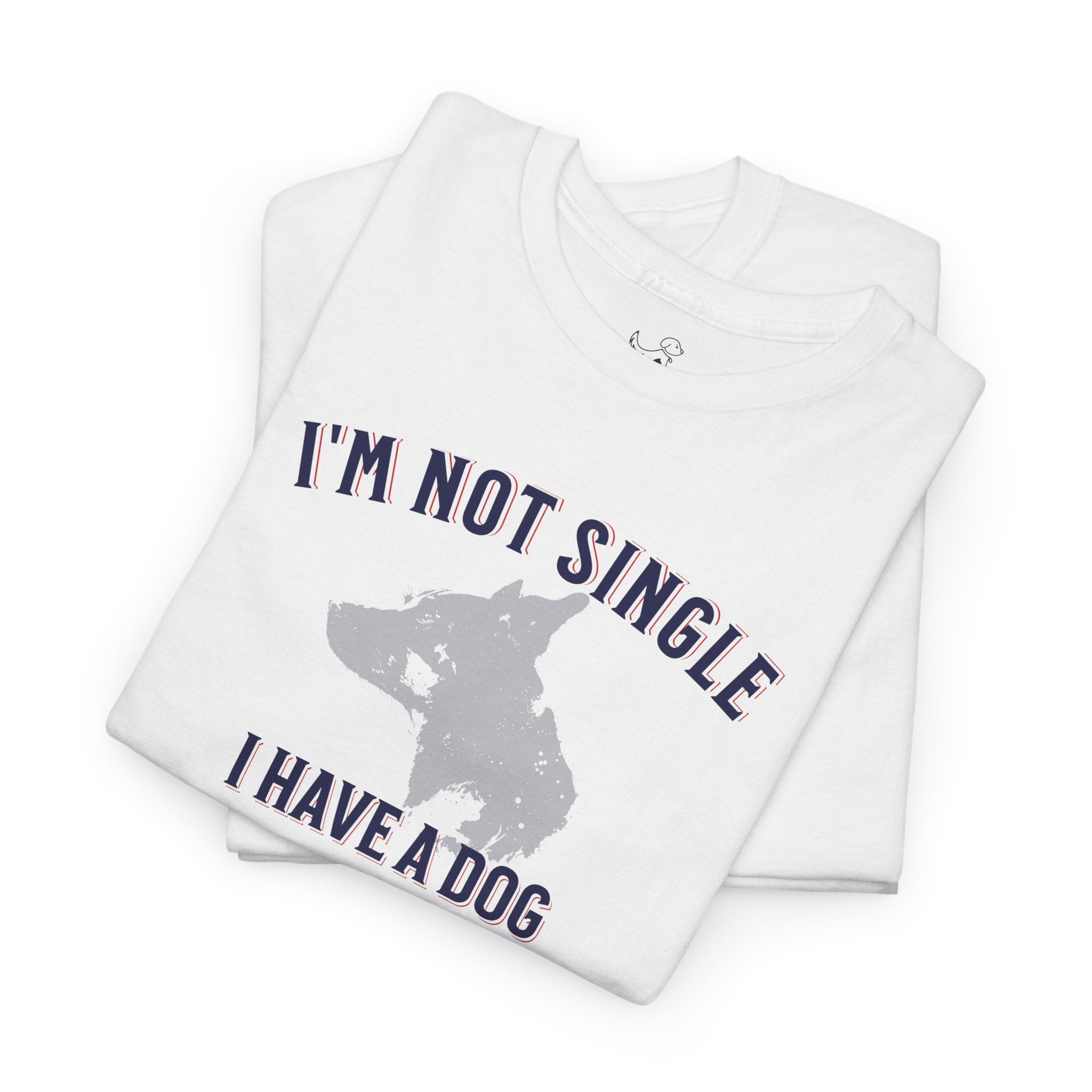 I'm Not Single I Have A Dog - Dog Lover T-Shirt