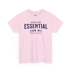 Dogs Are Essential For My Mental Health - Dog Lover T-Shirt