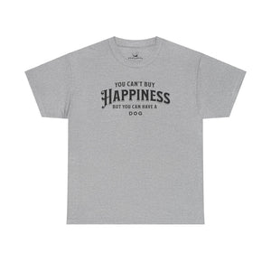 You Can't Buy Happiness But You Can Have A Dog - Dog Lover T-Shirt