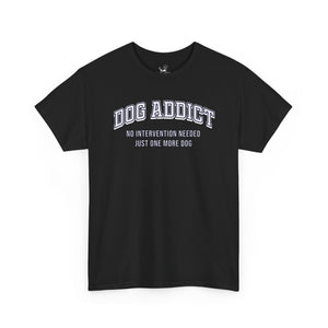 Dog Addict - Dog Lover T-Shirt