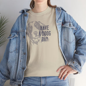 Have A Doog Day - Dog Lover T-Shirt