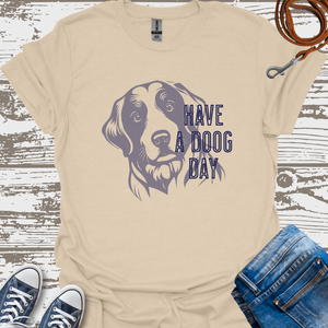 Have A Doog Day - Dog Lover T-Shirt