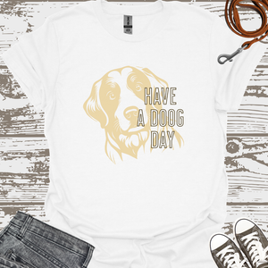 Have A Doog Day - Dog Lover T-Shirt