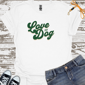 Love My Dog - Dog Lover T-Shirt