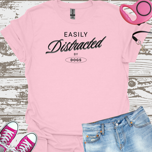 Easily Distracted By Dogs - Dog Lover T-Shirt