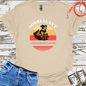 Sorry I Can't I Have Plans With My Dog - Dog Lover T-Shirt