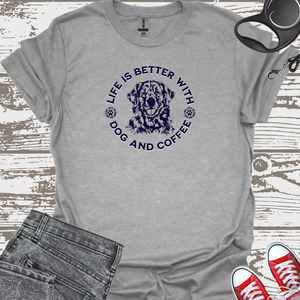 Life Is Better With Dog And Coffee - Dog Lover T-Shirt