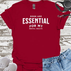 Dogs Are Essential For My Mental Health (white) - Dog Lover T-Shirt