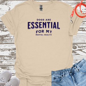 Dogs Are Essential For My Mental Health - Dog Lover T-Shirt