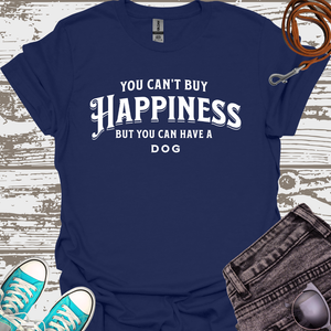 You Can't Buy Happiness But You Can Have A Dog (white) - Dog Lover T-Shirt