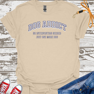 Dog Addict - Dog Lover T-Shirt