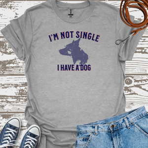 I'm Not Single I Have A Dog - Dog Lover T-Shirt