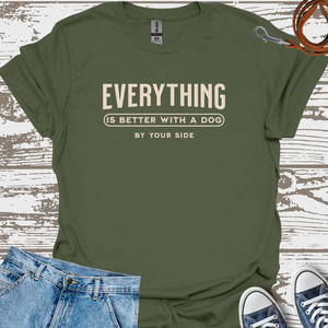 Everything Is Better With A Dog By Your Side - Dog Lover T-Shirt