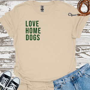 Love Home Dogs - Dog Lover T-Shirt