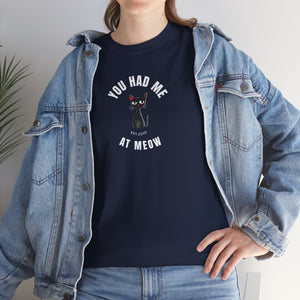 You Had Me At Meow - Cat Lover T-Shirt