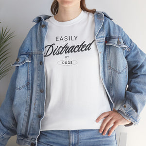 Easily Distracted By Dogs - Dog Lover T-Shirt