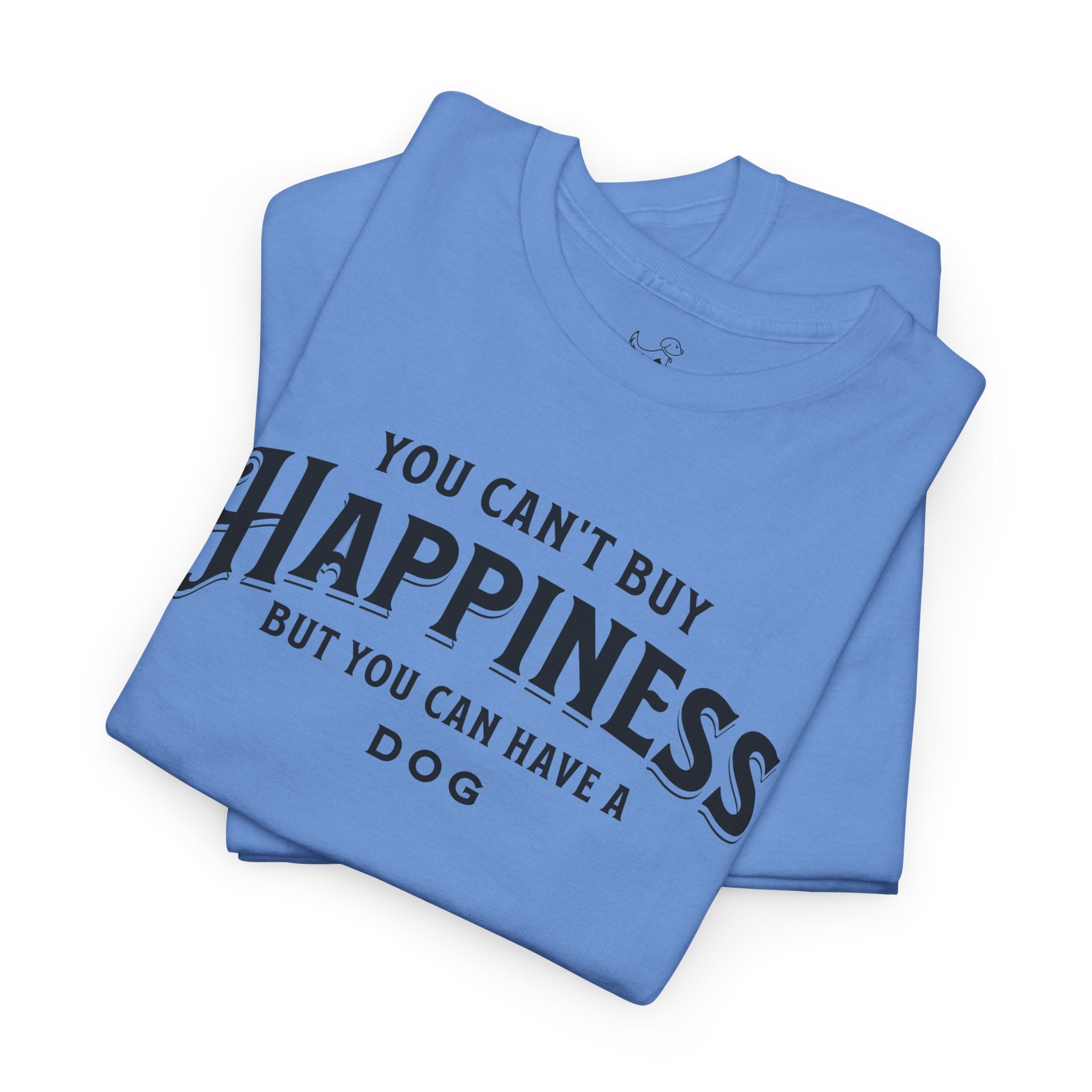 You Can't Buy Happiness But You Can Have A Dog - Dog Lover T-Shirt