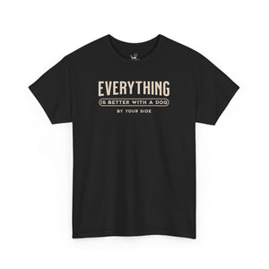 Everything Is Better With A Dog By Your Side - Dog Lover T-Shirt