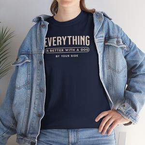 Everything Is Better With A Dog By Your Side - Dog Lover T-Shirt