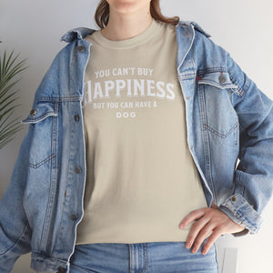 You Can't Buy Happiness But You Can Have A Dog (white) - Dog Lover T-Shirt