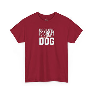 Dog Love Is Great Love Your Dog - Dog Lover T-Shirt