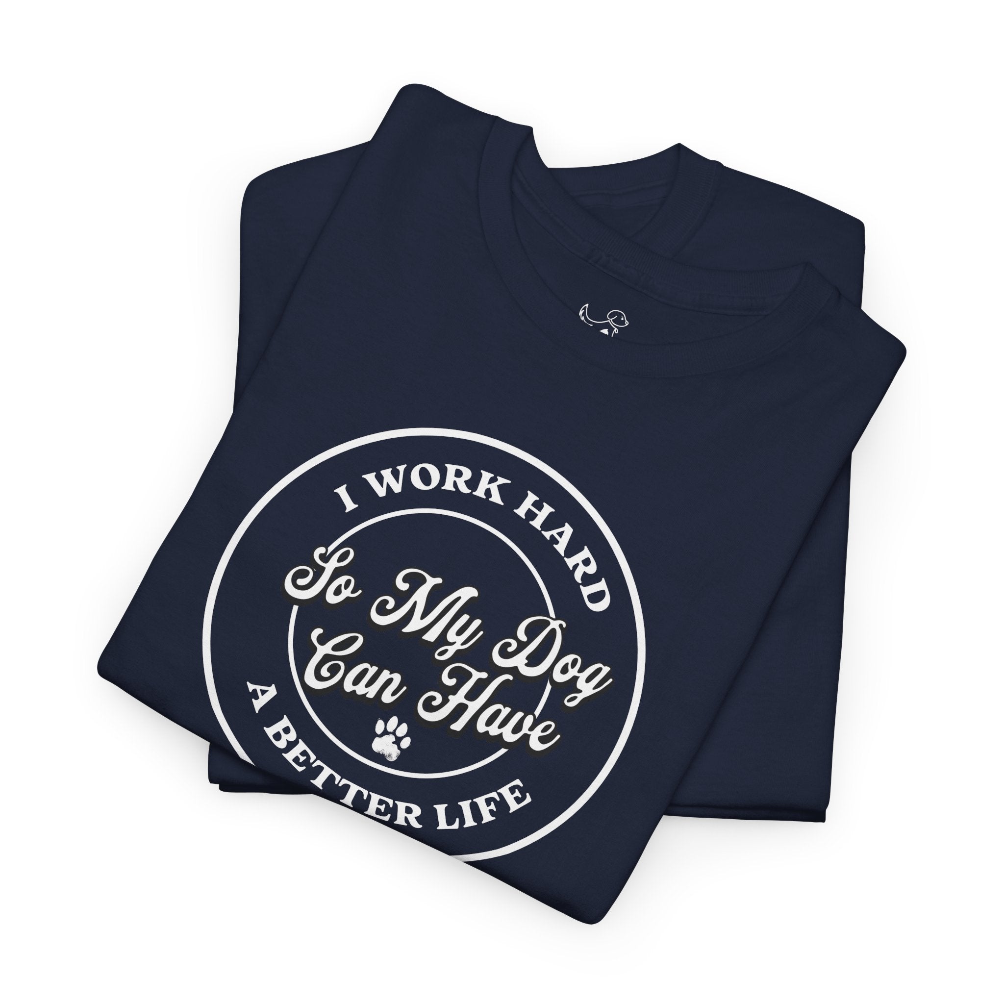 I Work Hard So My Dog Can Have A Better Life (white) - Dog Lover T-Shirt