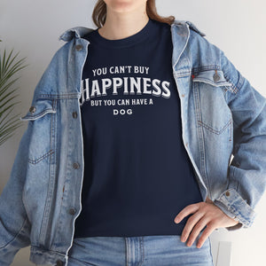 You Can't Buy Happiness But You Can Have A Dog (white) - Dog Lover T-Shirt