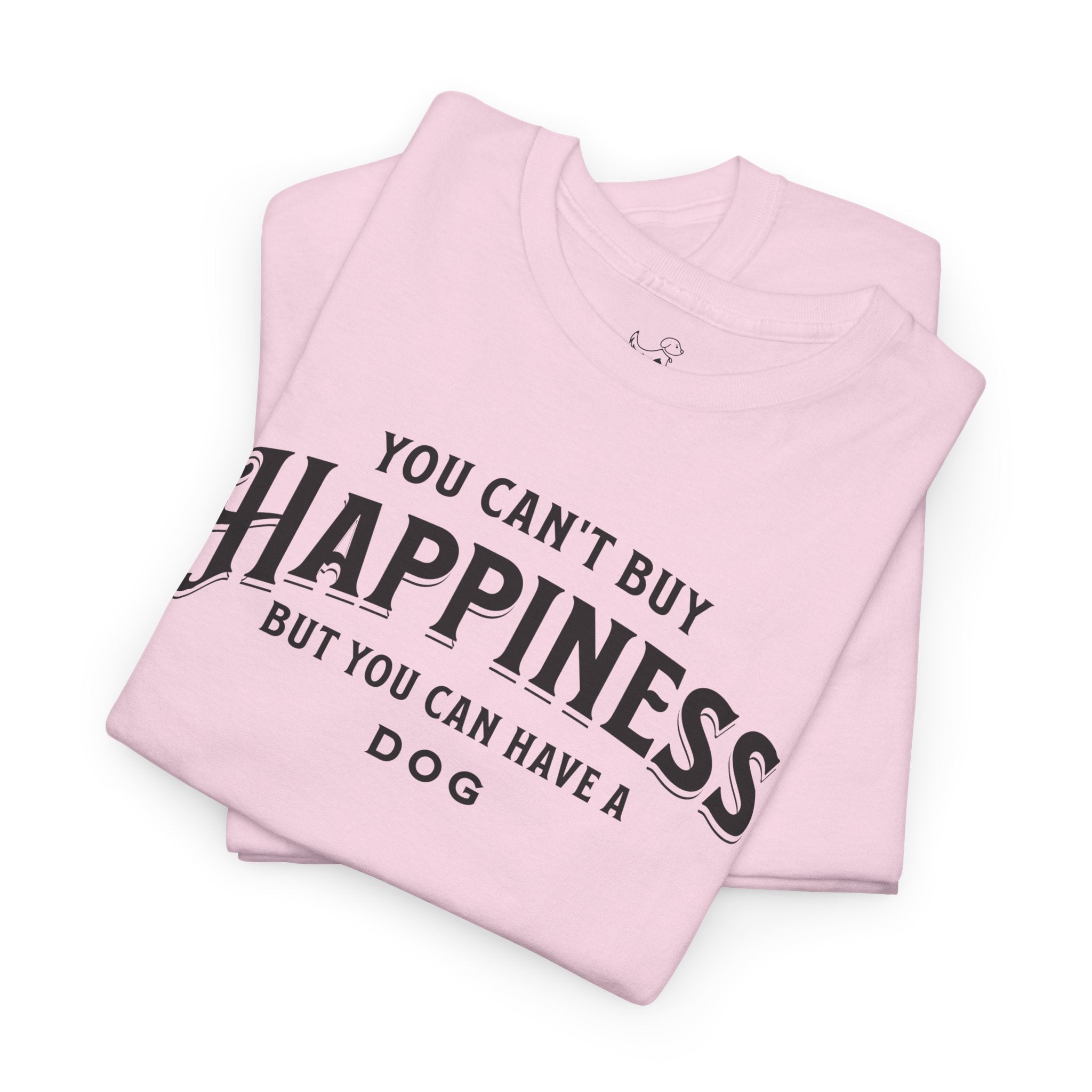 You Can't Buy Happiness But You Can Have A Dog - Dog Lover T-Shirt