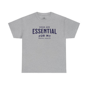 Dogs Are Essential For My Mental Health - Dog Lover T-Shirt