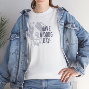 Have A Doog Day - Dog Lover T-Shirt