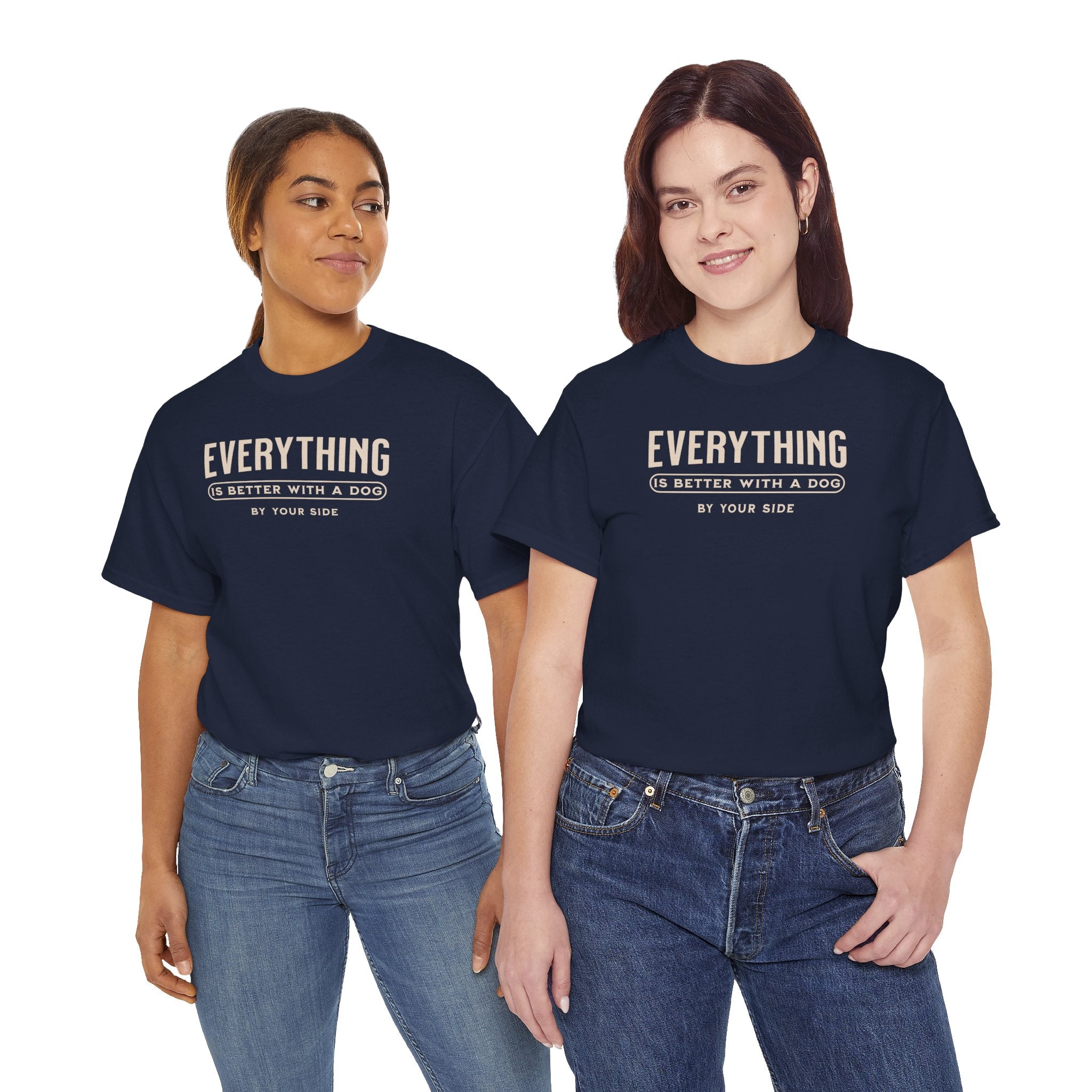 Everything Is Better With A Dog By Your Side - Dog Lover T-Shirt