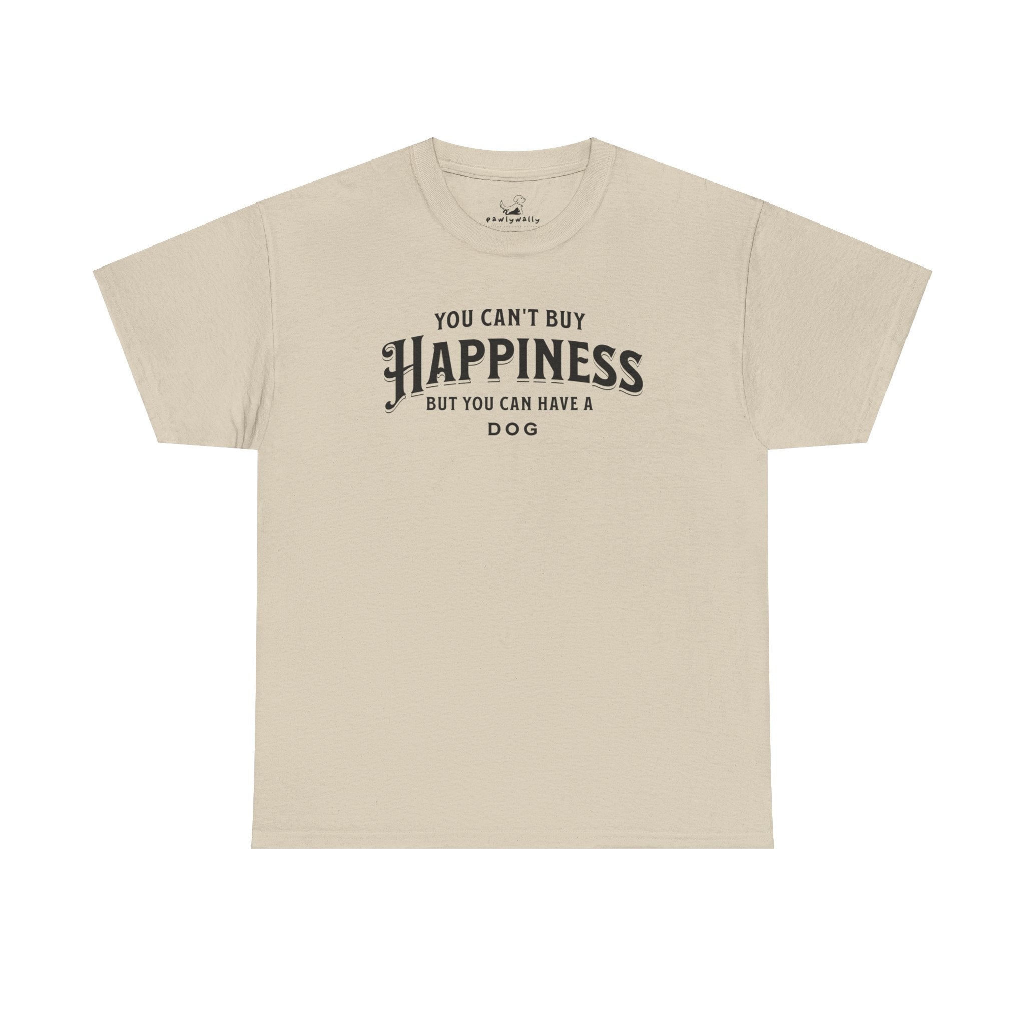 You Can't Buy Happiness But You Can Have A Dog - Dog Lover T-Shirt